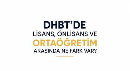 DHBT'de Lisans, Önlisans ve Ortaöğretim Arasında Ne Fark Var?